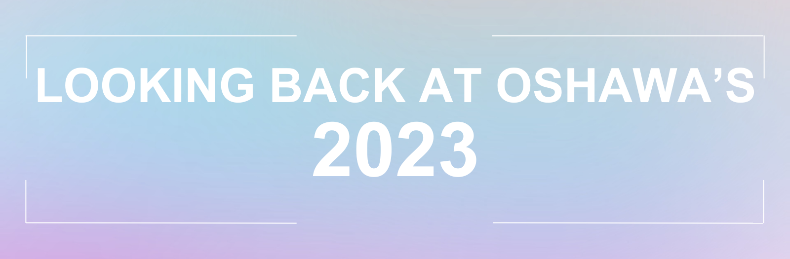blue and purple background with white texts that reads looking back at Oshawa's 2023