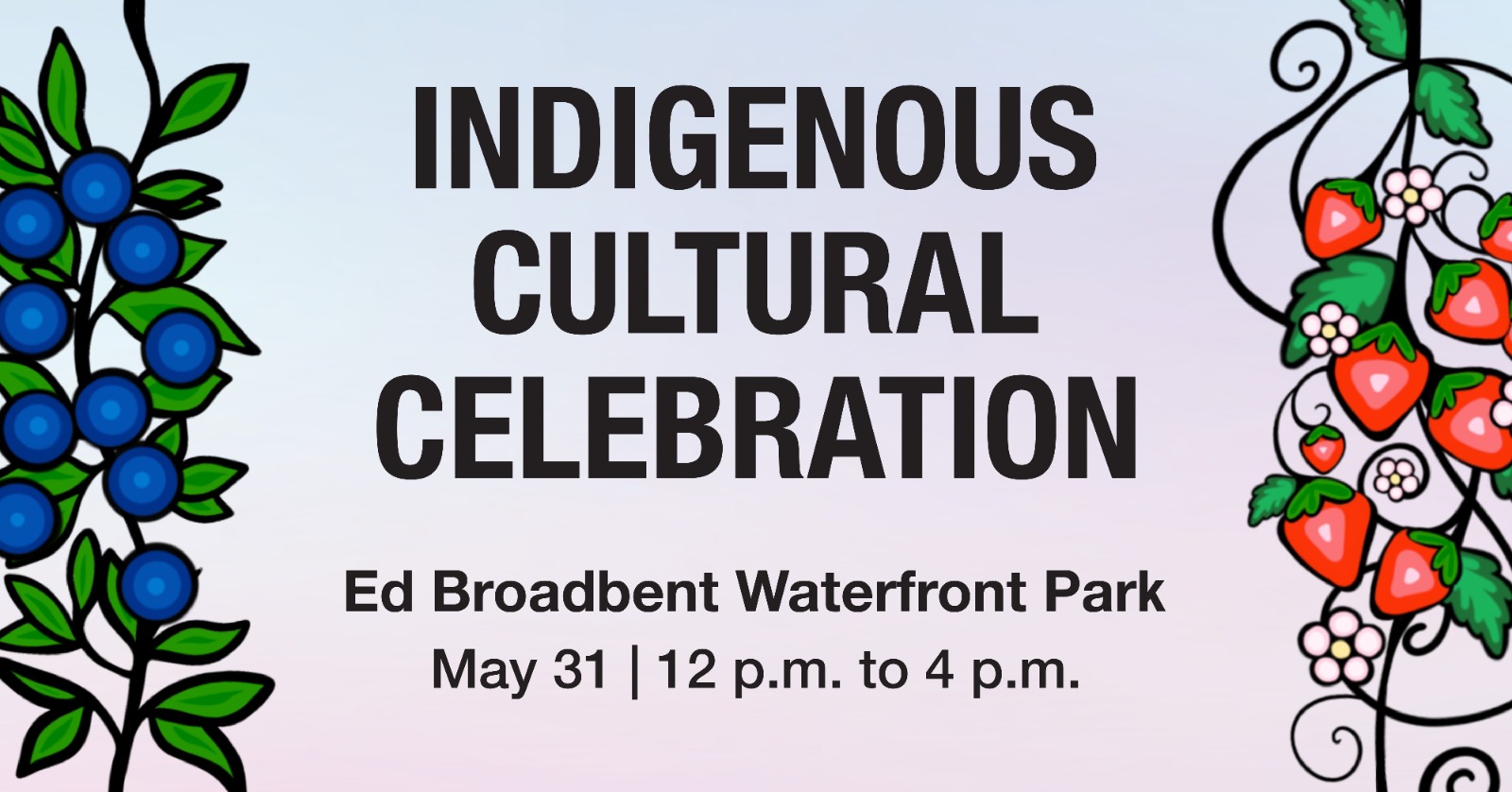 Indigenous Cultural Celebration, Saturday, May 31 Ed Broadbent Waterfront Park