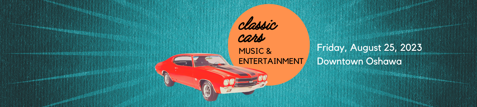 Vintage Car with Sun that says classic cars, music and entertainment Friday august 25, downtown Oshawa