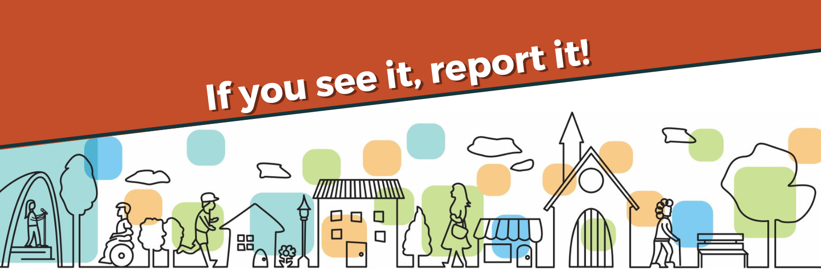 White text on an orange background reads “If you see it, report it!” above a graphic of a neighbourhood. 